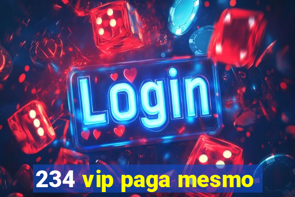 234 vip paga mesmo